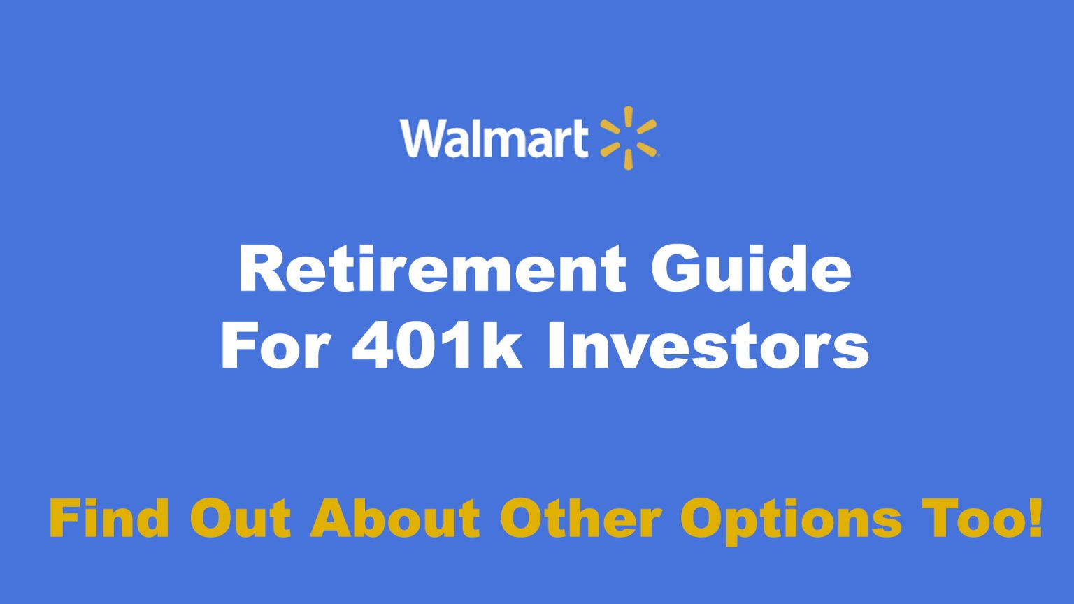 Walmart 401k Retirement Plan (2023 Benefits Guide)